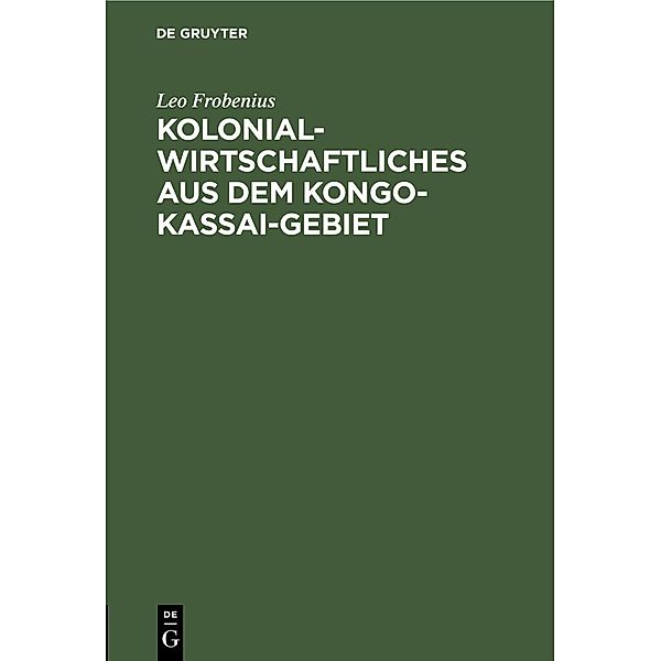 Kolonialwirtschaftliches aus dem Kongo-Kassai-Gebiet, Leo Frobenius