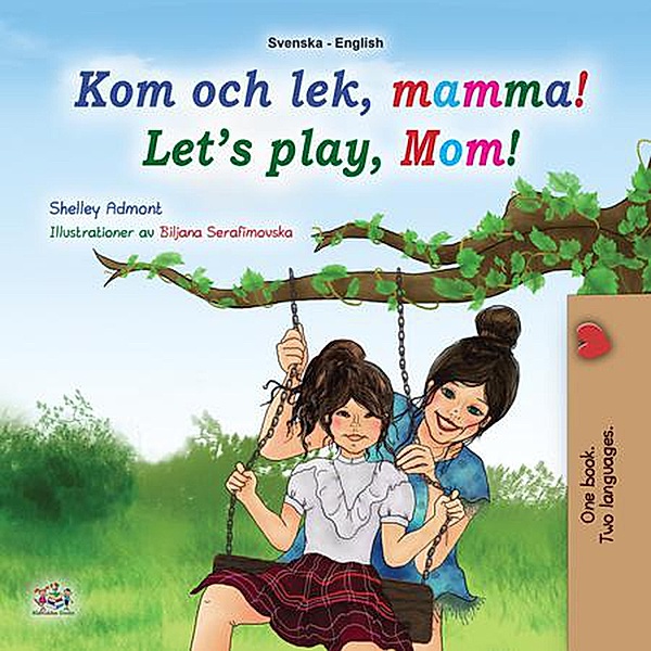 Kom och lek, mamma! Let's Play, Mom! (Swedish English Bilingual Collection) / Swedish English Bilingual Collection, Shelley Admont, Kidkiddos Books