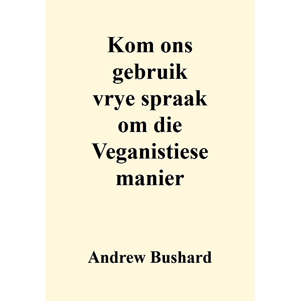 Kom ons gebruik vrye spraak om die Veganistiese manier, Andrew Bushard