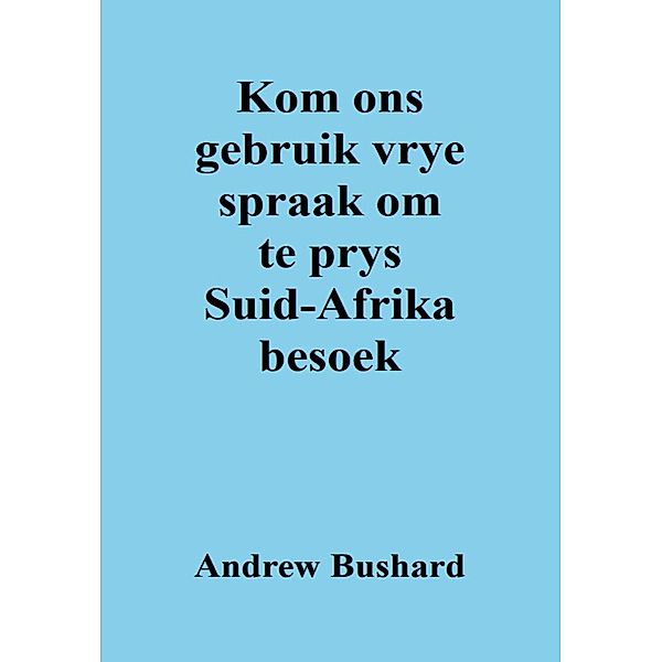 Kom ons gebruik vrye spraak om te prys Suid-Afrika besoek, Andrew Bushard