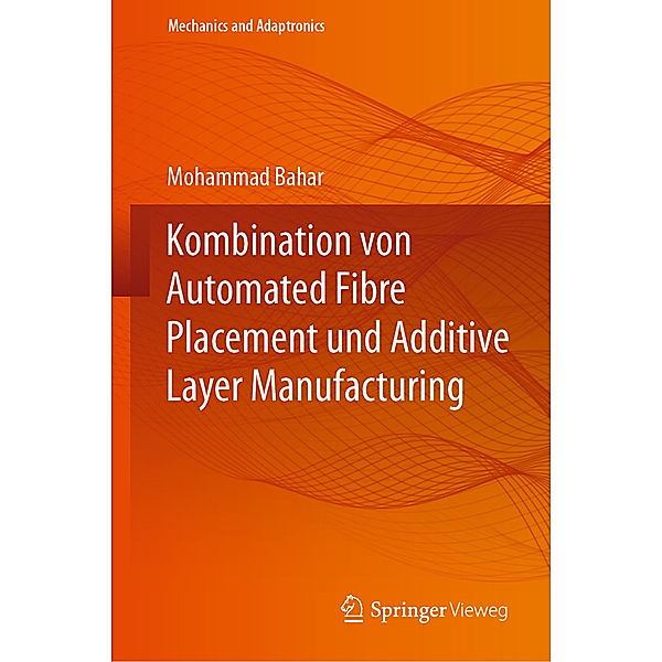 Kombination von Automated Fibre Placement und Additive Layer Manufacturing, Mohammad Bahar