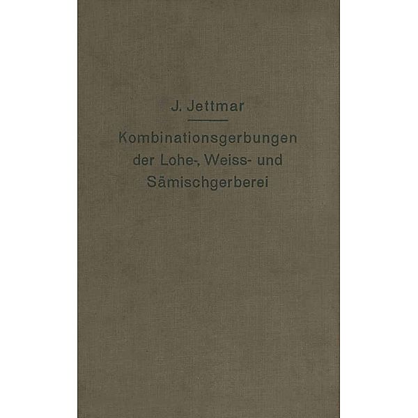 Kombinationsgerbungen der Lohe-, Weiß- und Sämischgerberei, Josef Jettmar