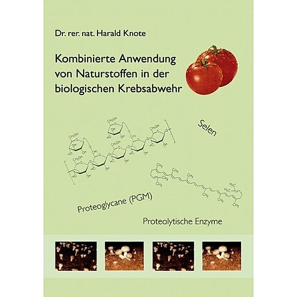 Kombinierte Anwendung von Naturstoffen in der biologischen Krebsabwehr, Harald Knote