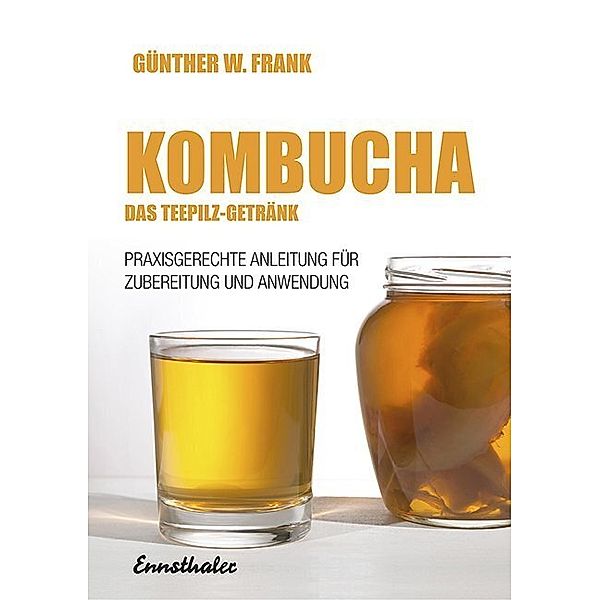 Kombucha - Das Teepilz-Getränk, Günther W. Frank