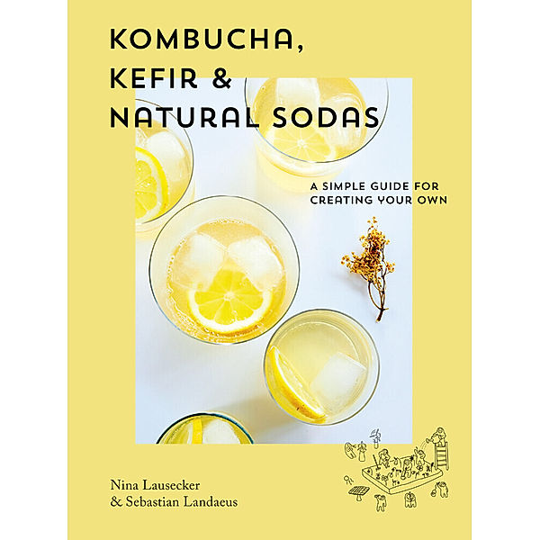 Kombucha, Kefir & Natural Sodas, Nina Lausecker, Sebastian Landaeus