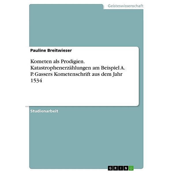 Kometen als Prodigien. Katastrophenerzählungen am Beispiel A. P. Gassers Kometenschrift aus dem Jahr 1534, Pauline Breitwieser