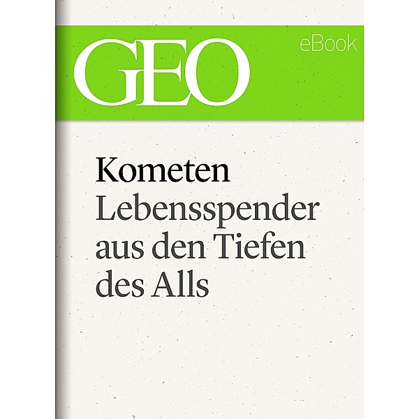 Kometen: Lebensspender aus den Tiefen des Alls (GEO eBook Single) / GEO eBook Single