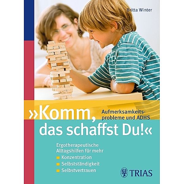 Komm, das schaffst Du! Aufmerksamkeitsprobleme und ADHS, Britta Winter