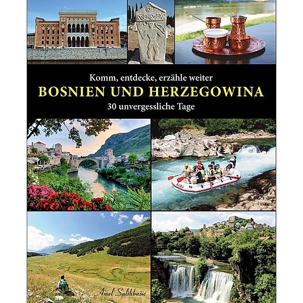 Komm, entdecke, erzähle weiter  BOSNIEN UND HERZEGOWINA, Amel Salihbasic