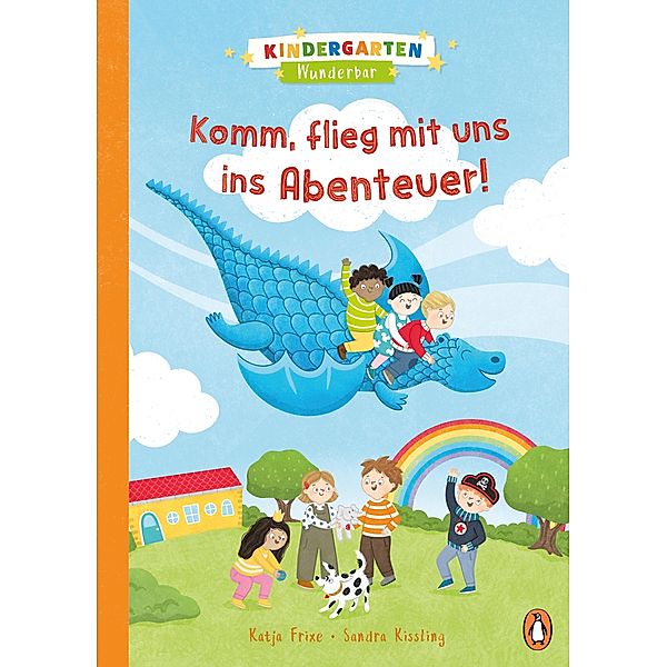Komm, flieg mit uns ins Abenteuer! / Kindergarten Wunderbar Bd.1, Katja Frixe