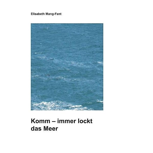 Komm - Immer lockt das Meer, Elisabeth Mang-Fent