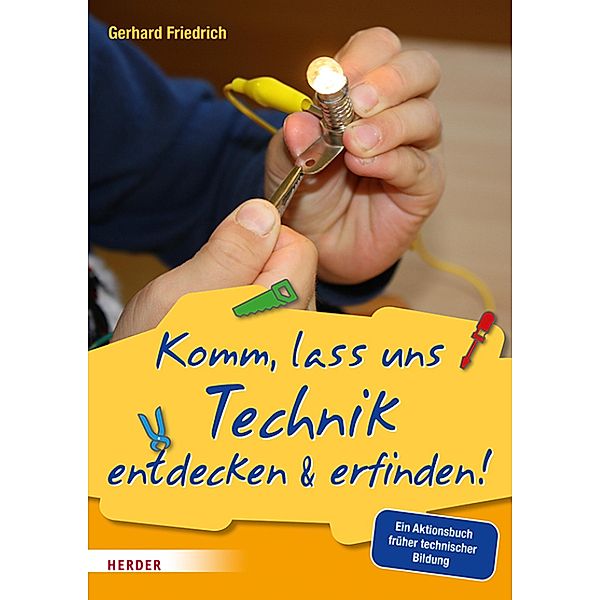 Komm, lass uns Technik entdecken & erfinden, Gerhard Friedrich