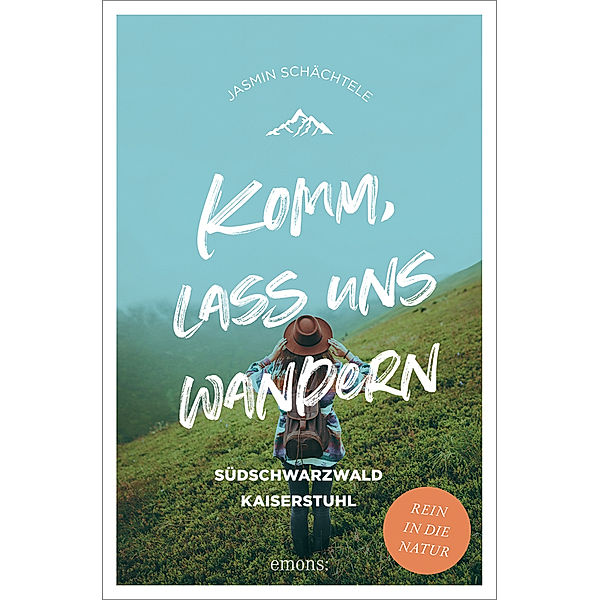 Komm, lass uns wandern. Südschwarzwald und Kaiserstuhl, Jasmin Schächtele