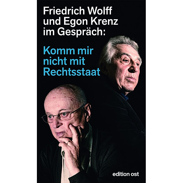 Komm mir nicht mit Rechtsstaat, Friedrich Wolff, Egon Krenz