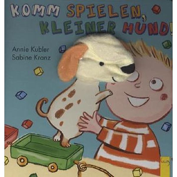 Komm spielen, kleiner Hund!, Annie Kubler, Sabine Weißenbacher