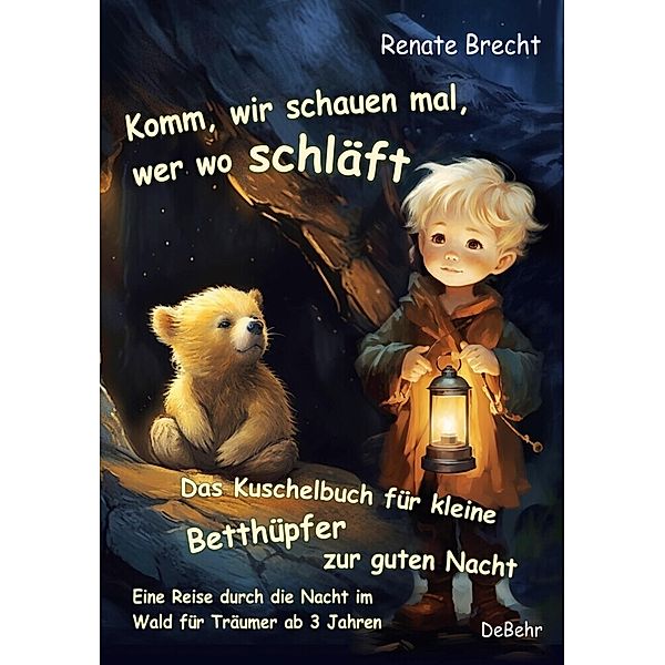 Komm, wir schauen mal, wer wo schläft - Das Kuschelbuch für kleine Betthüpfer zur guten Nacht - Eine Reise durch die Nacht im Wald für Träumer ab 3 Jahren, Renate Brecht