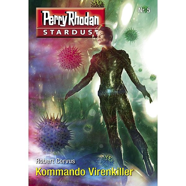 Kommando Virenkiller / Perry Rhodan Miniserie - Stardust Bd.5, Robert Corvus