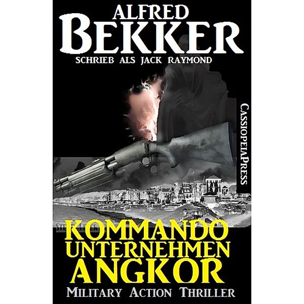 Kommandounternehmen Angkor: Military Action Thriller, Alfred Bekker