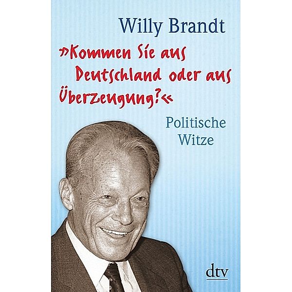 Kommen Sie aus Deutschland oder aus Überzeugung?, Willy Brandt