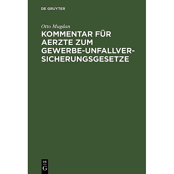 Kommentar für Aerzte zum Gewerbe-Unfallversicherungsgesetze, Otto Mugdan