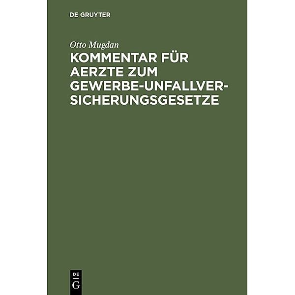 Kommentar für Aerzte zum Gewerbe-Unfallversicherungsgesetze, Otto Mugdan