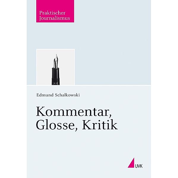 Kommentar, Glosse, Kritik / Praktischer Journalismus Bd.85, Edmund Schalkowski