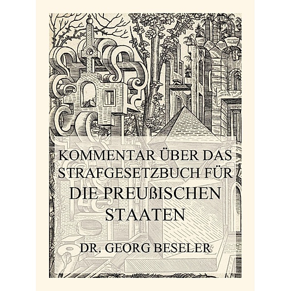 Kommentar über das Strafgesetzbuch für die Preussischen Staaten, Georg Beseler