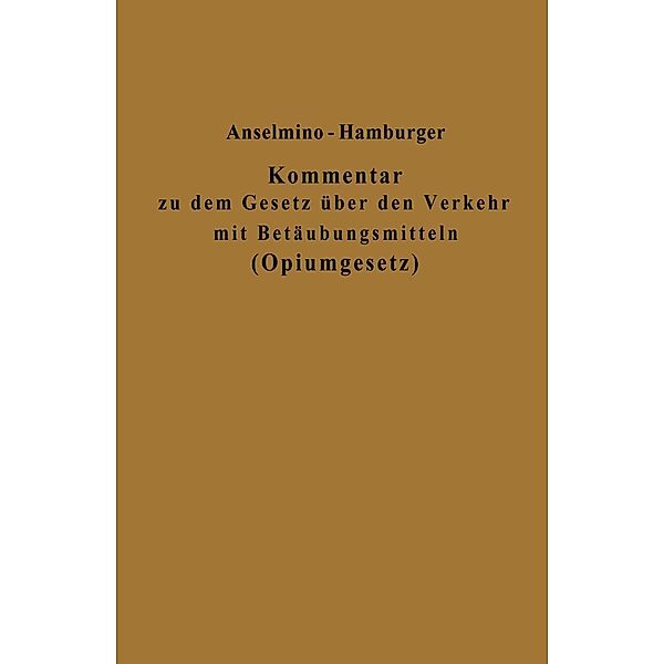Kommentar zu dem Gesetz über den Verkehr mit Betäubungsmitteln (Opiumgesetz) und seinen Ausführungsbestimmungen, Otto Anselmino, Adolf Hamburger