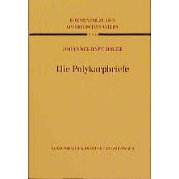 Kommentar zu den Apostolischen Vätern (KAV): Bd.5 Die Polykarpbriefe, Johannes B. Bauer