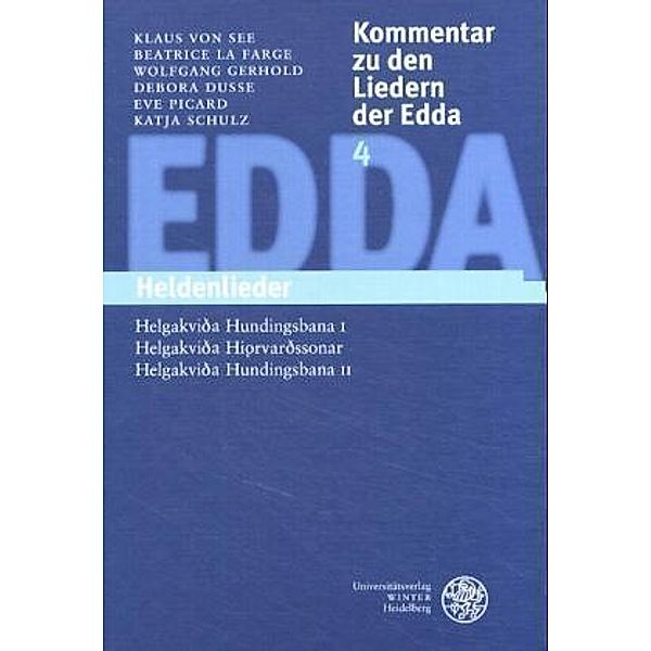 Kommentar zu den Liedern der Edda: Bd.4 Heldenlieder, Klaus von See, Beatrice LaFarge, Wolfgang Gerhold, Debora Dusse, Eve Picard, Katja Schulz