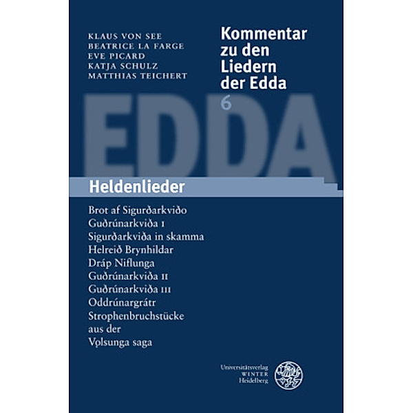 Kommentar zu den Liedern der Edda: Bd.6 Kommentar zu den Liedern der Edda / Heldenlieder, Klaus von See, Matthias Teichert, Beatrice La Farge, Eve Picard, Katja Schulz