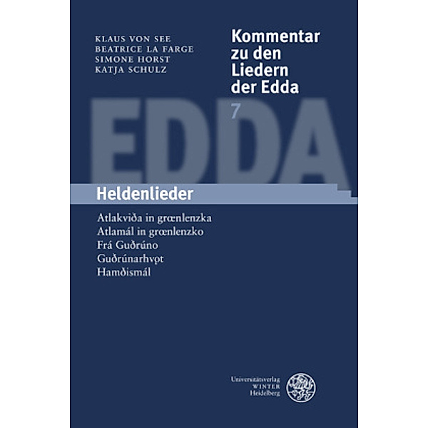 Kommentar zu den Liedern der Edda: Bd.7 Kommentar zu den Liedern der Edda / Heldenlieder, Klaus von See, Katja Schulz, Beatrice La Farge, Simone Horst