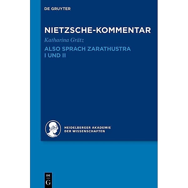 Kommentar zu Nietzsches Also sprach Zarathustra I und II / Historischer und kritischer Kommentar zu Friedrich Nietzsches Werken, Katharina Grätz