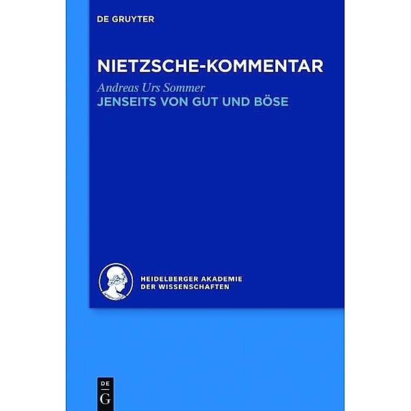 Kommentar zu Nietzsches Jenseits von Gut und Böse / Historischer und kritischer Kommentar zu Friedrich Nietzsches Werken, Andreas Urs Sommer