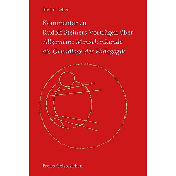 Kommentar zu Rudolf Steiners Vorträgen über Allgemeine Menschenkunde als Grundlage der Pädagogik, Stefan Leber