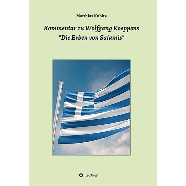 Kommentar zu Wolfgang Koeppens Die Erben von Salamis oder Die ernsten Griechen, Matthias Kubitz