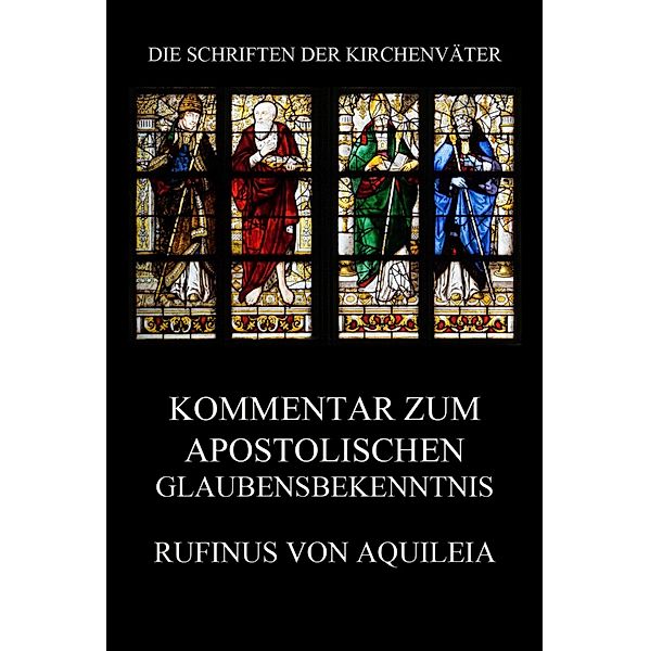 Kommentar zum apostolischen Glaubensbekenntnis / Die Schriften der Kirchenväter Bd.92, Rufinus von Aquileia