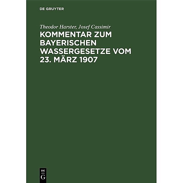 Kommentar zum Bayerischen Wassergesetze vom 23. März 1907, Theodor Harster, Josef Cassimir