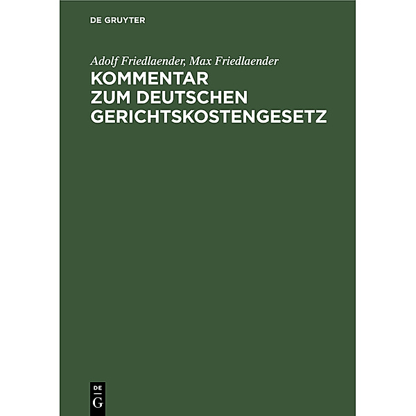 Kommentar zum Deutschen Gerichtskostengesetz, Adolf Friedlaender, Max Friedlaender