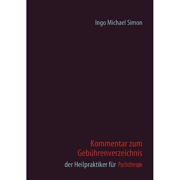 Kommentar zum Gebührenverzeichnis der Heilpraktiker für Psychotherapie, I. M. Simon