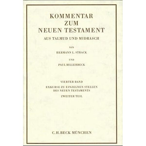 Kommentar zum Neuen Testament aus Talmud und Midrasch Bd. 4: Exkurse zu einzelnen Stellen des Neuen Testaments, Hermann L. Strack, Paul Billerbeck