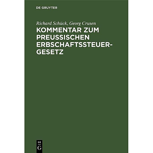 Kommentar zum Preussischen Erbschaftssteuergesetz, Richard Schück, Georg Crusen