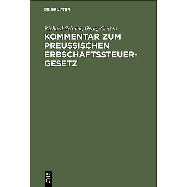 Kommentar zum Preußischen Erbschaftssteuergesetz, Richard Schück, Georg Crusen