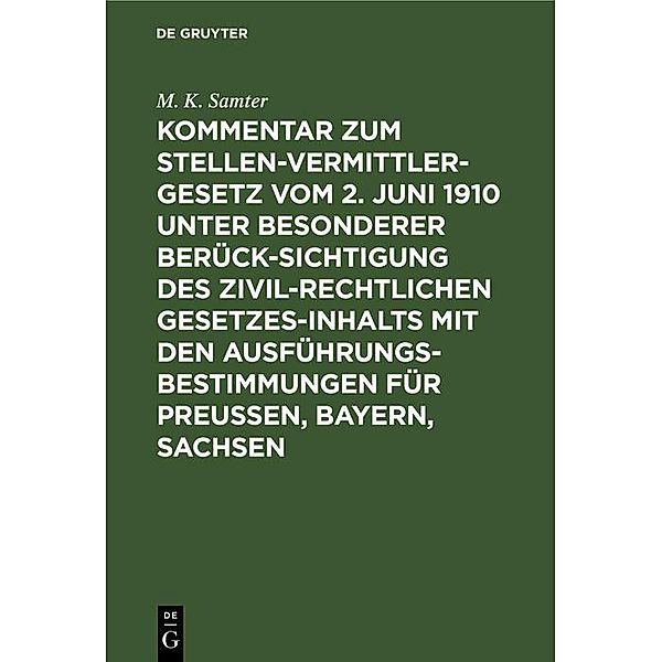 Kommentar zum Stellenvermittlergesetz vom 2. Juni 1910 unter besonderer Berücksichtigung des zivilrechtlichen Gesetzesinhalts mit den Ausführungsbestimmungen für Preußen, Bayern, Sachsen, M. K. Samter