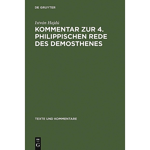 Kommentar zur 4. Philippischen Rede des Demosthenes / Texte und Kommentare Bd.23, István Hajdú