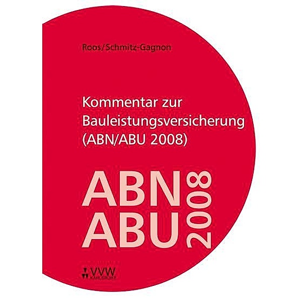 Kommentar zur Bauleistungsversicherung (ABN/ABU 2008), Ronald Roos, Stefan Schmitz-Gagnon