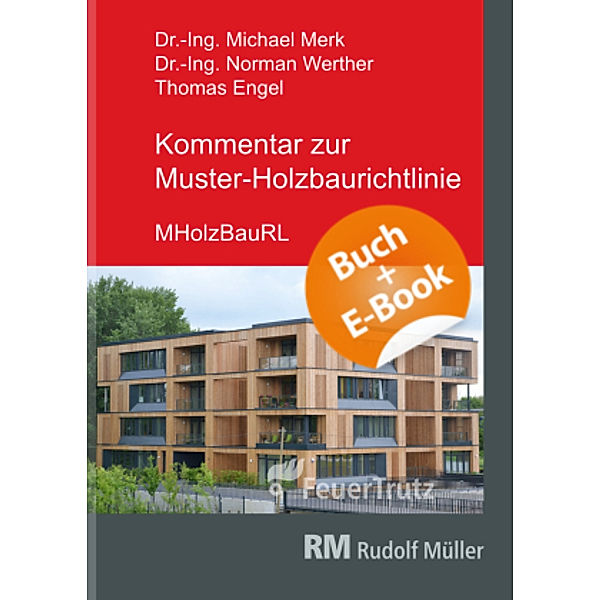 Kommentar zur Muster-Holzbaurichtlinie (MHolzBauRL) - mit E-Book (PDF), m. 1 Buch, m. 1 E-Book, Michael Merk, Norman Werther, Thomas Engel