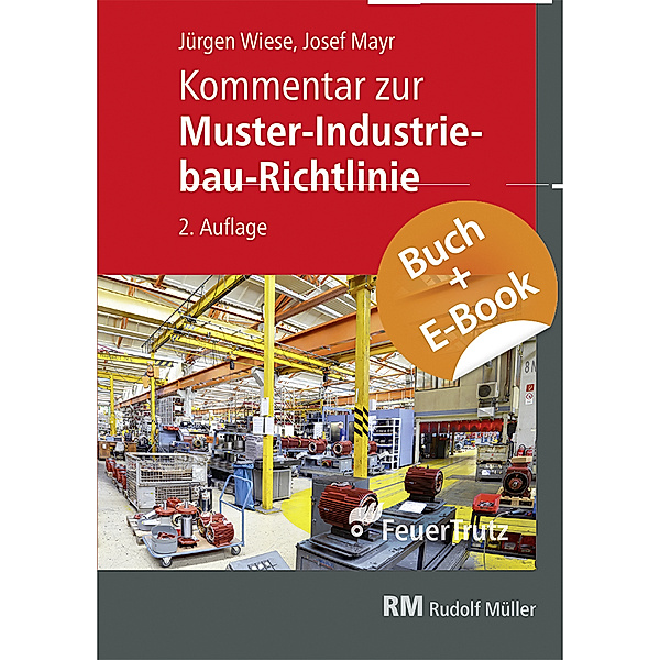 Kommentar zur Muster-Industriebau-Richtlinie - mit E-Book (PDF), m. 1 Buch, m. 1 E-Book, Josef Mayr, Jürgen Wiese