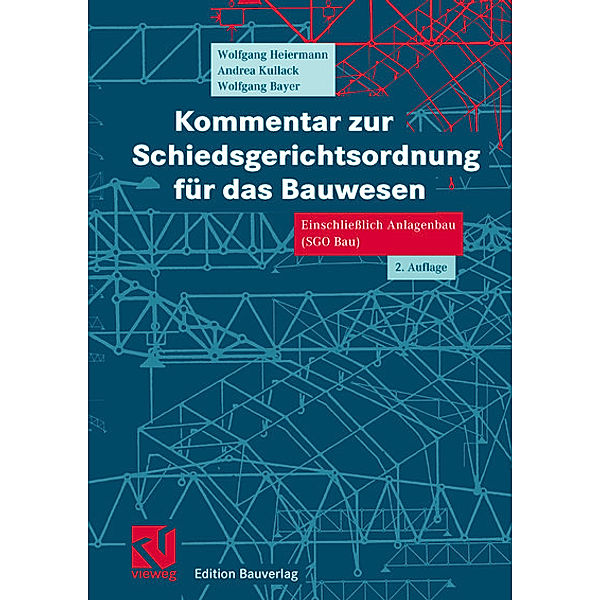 Kommentar zur Schiedsgerichtsordnung für das Bauwesen, Wolfgang Heiermann, Andrea Kullack, Wolfgang Bayer