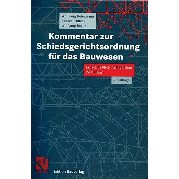 Kommentar zur Schiedsgerichtsordnung für das Bauwesen, Wolfgang Heiermann, Andrea Kullack, Wolfgang Bayer